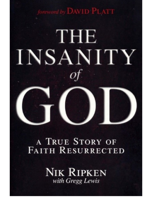 The Insanity of God: A True Story of Faith Resurrected by Nik Ripken with Gregg Lewis