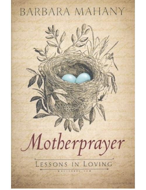 Mother prayer: Lessons in Loving by Barbara Mahany