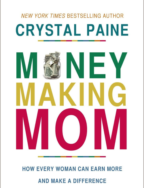 Money-Making Mom: How Every Woman Can Earn and Make a Difference by Crystal Paine