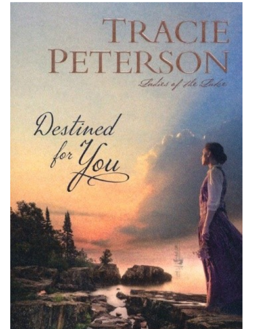 Destined for You (Ladies of the Lake Book1) by Tracie Peterson
