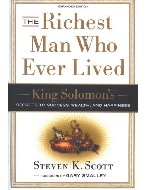 The Richest Man Who Ever Lived: King Solomon’s Secrets to Success, Wealth, and Happiness by Steven K. Scott
