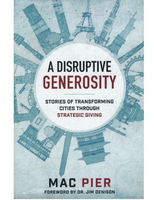A Disruptive Generosity: Stories of Transforming Cities Through Strategic Giving by Mac Pier