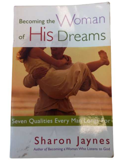 Becoming the Woman of His Dream : Seven Qualities Every Man Longs For