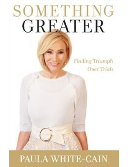 Something Greater: Finding Triumph Over Trials by Paula White