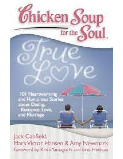 Chicken Soup for the Soul: True Love by Jack Canfield, Mark Victor Hansen & Amy Newmark