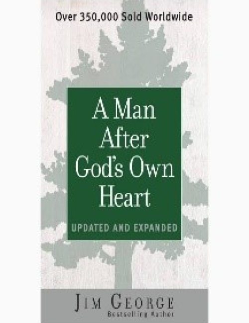 A Man After God’s Own Heart Updated and Expanded by Jim George