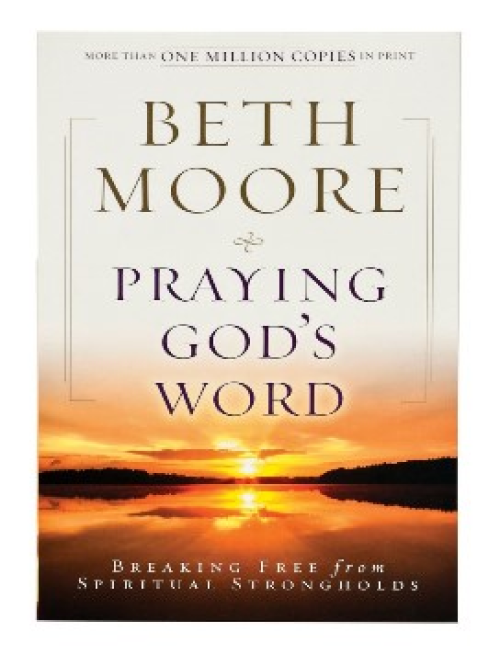 Praying God’s Word: Breaking Free from Spiritual Stronghold by Beth Moore