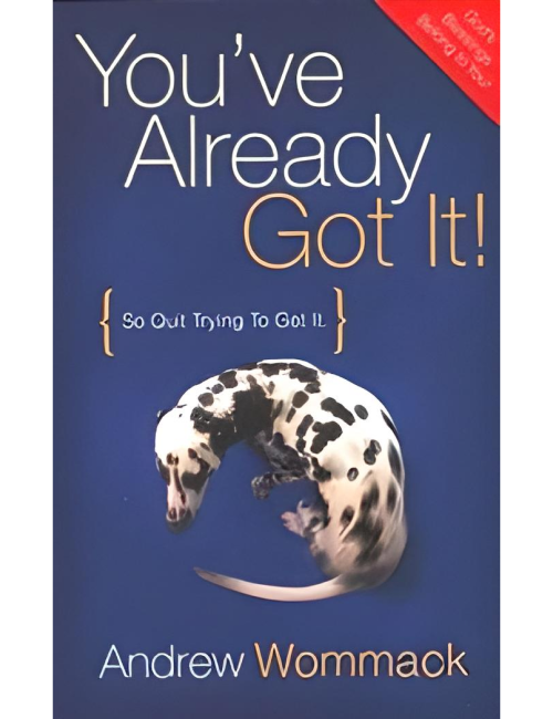 You’ve already Got It! So Quit Trying To Get It by  Andrew Wommack