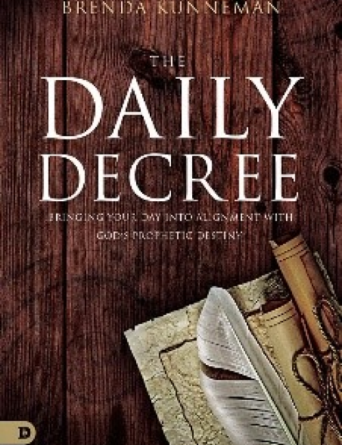 The Daily Decree: Bringing Your Day Into Alignment with God’s Prophetic Destiny by Brenda Kunneman