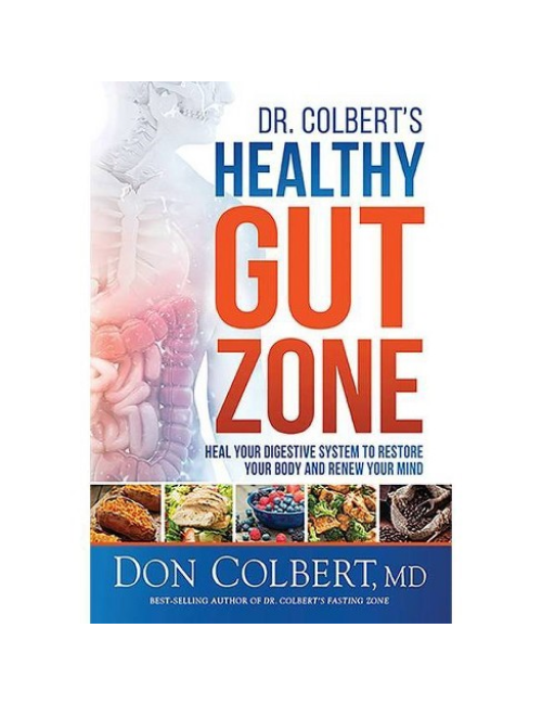 Dr. Colbert’s Healthy Gut Zone: Heal Your Digestive System to Restore Your Body and Renew Your Mind