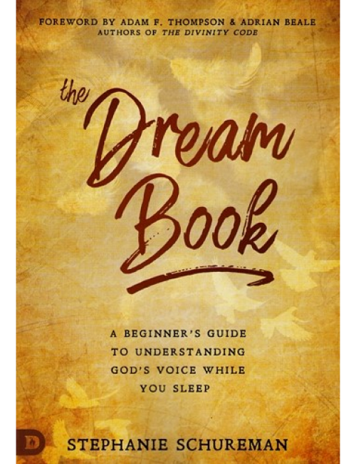 The Dream Book: A Beginners Guide to Understanding God’s Voice While You Sleep by Stephanie Schureman