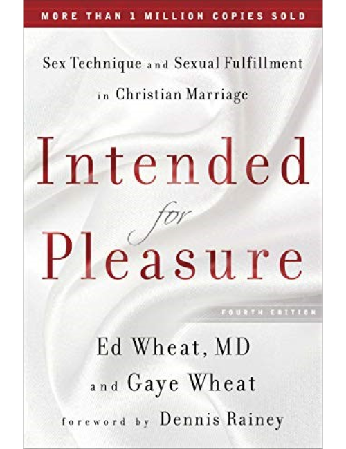 Sex Technique and Sexual Fulfillment in Christian Marriage: Intended for Pleasure by Ed Wheat, MD and Gaye Wheat