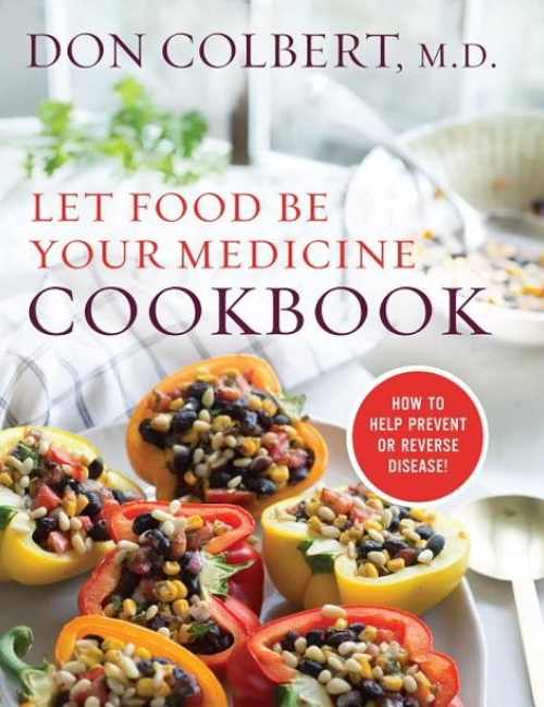 Don Colbert’s Let Food be Your Medicine Cookbook
