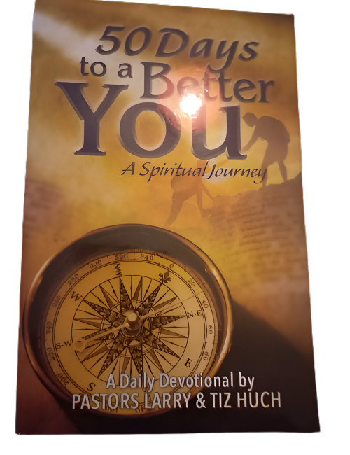 50 Days to a Better You, A Spiritual Journey: A Daily Devotional by Pastors Larry & Tiz Huch