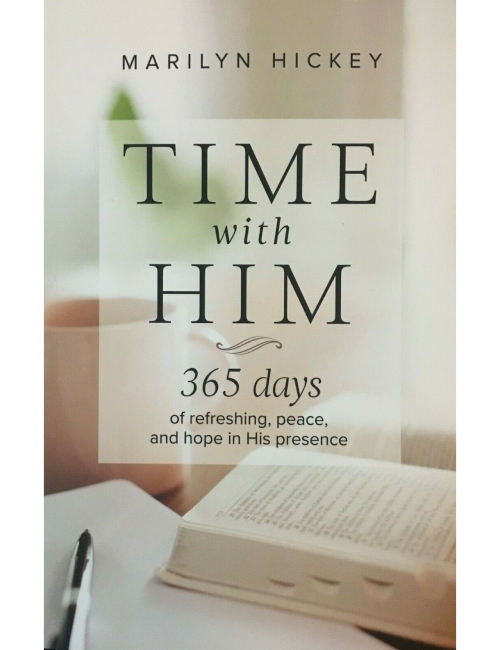 Time with Him-365 Days of Refreshing, Peace, and Hope in His Presence by Marilyn Hickley