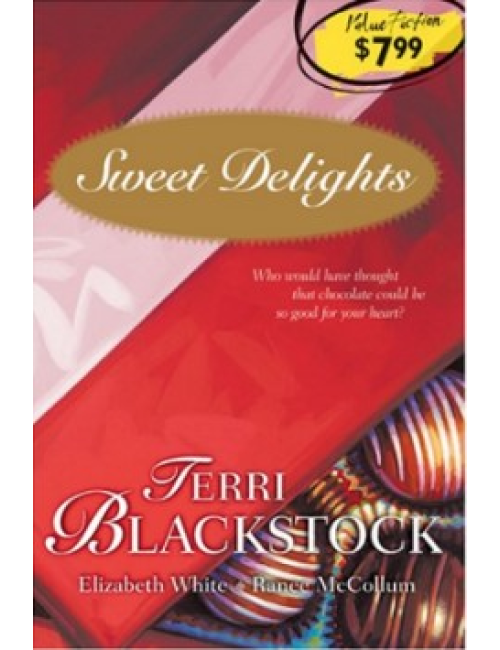 Sweets Delights-Who Could Have Thought That Chocolate Could Be So Good for Your Heart? By Terri Blackstock