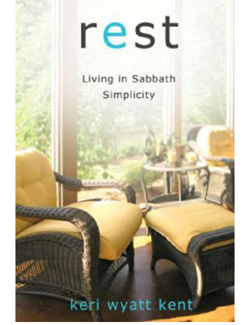 Rest: Living in Sabbath Simplicity by Keri Wyatt Kent