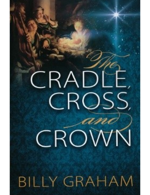 The Cradle, Cross, and Crown by Billy Graham