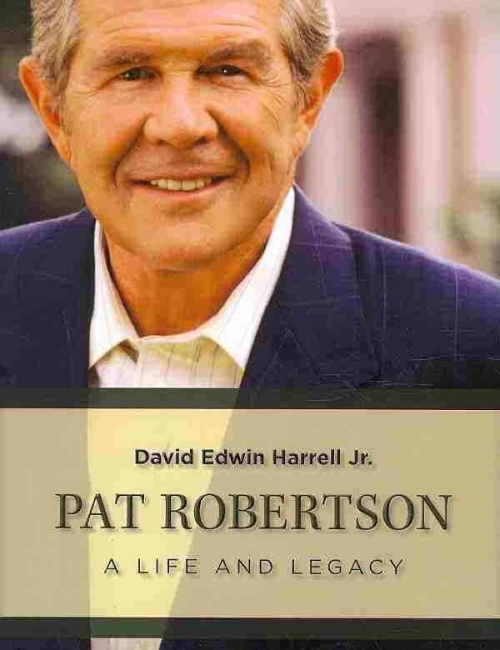 Pat Robertson: A Life and Legacy by David Edwin Harrell Jr.