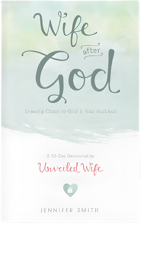 Wife After God: Drawing Closer to God and Your Husband by Jennifer Smith